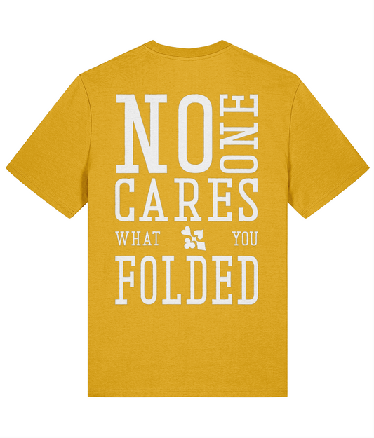 NO ONE CARES WHAT YOU FOLDED