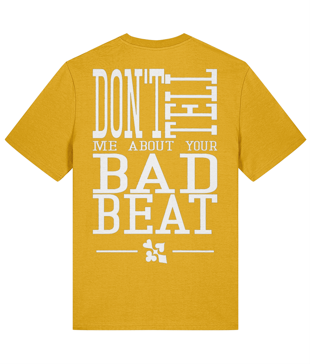 DON’T TELL ME ABOUT YOUR BAD BEAT