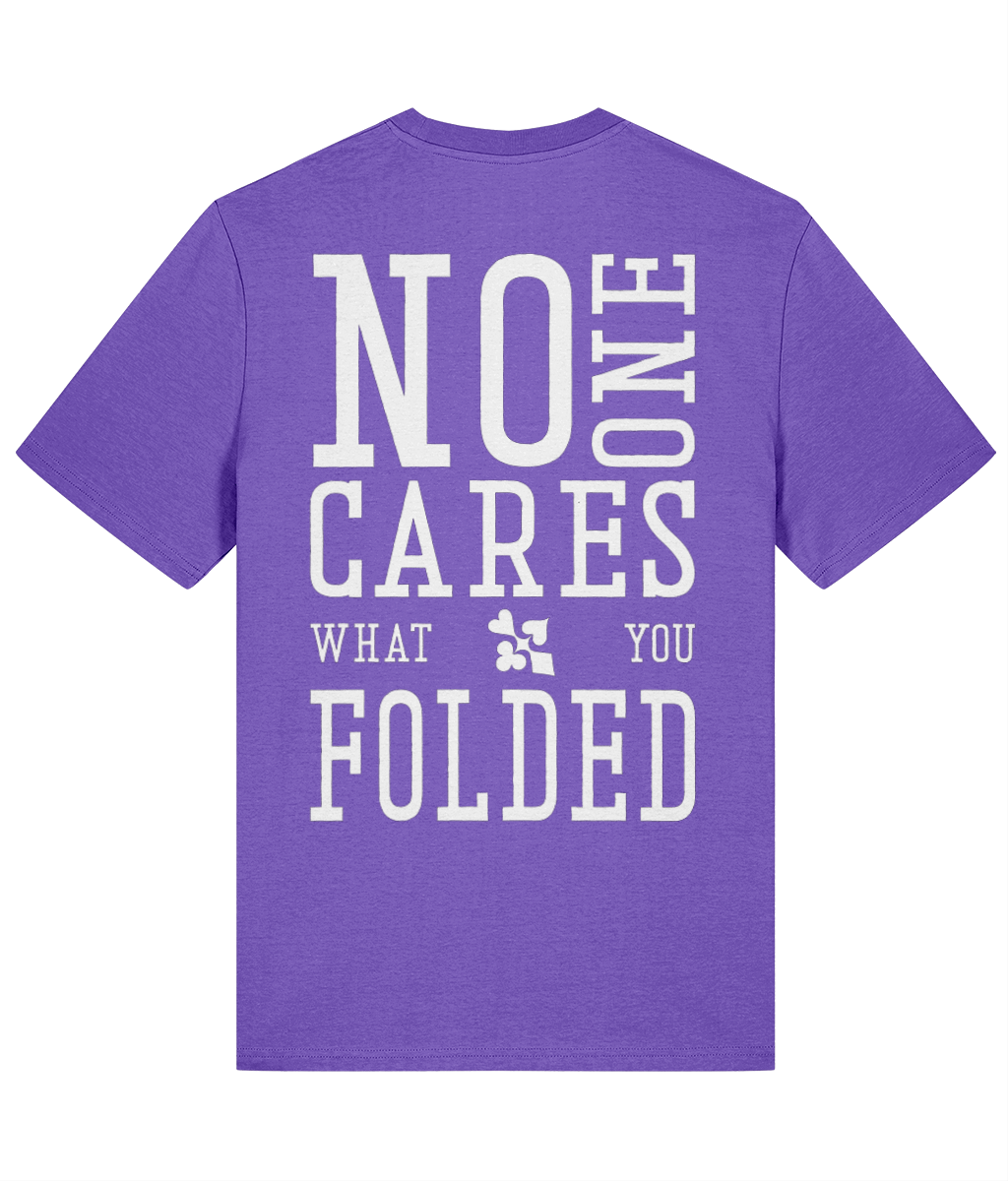 NO ONE CARES WHAT YOU FOLDED