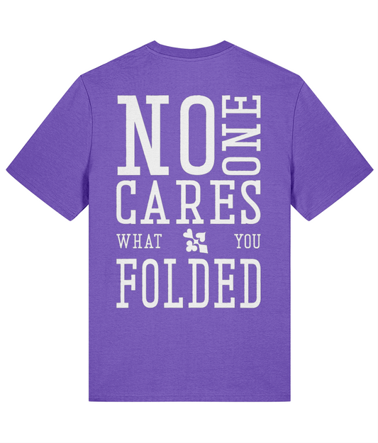 NO ONE CARES WHAT YOU FOLDED