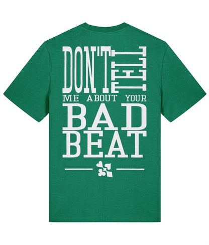 DON’T TELL ME ABOUT YOUR BAD BEAT T-shirt in Verdant Green – back print